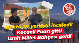Nokta TV yerinde inceledi! Kocaeli Fuarı gitti İzmit Millet Bahçesi geldi