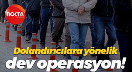 Dolandırıcılara yönelik dev operasyon!