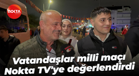 Vatandaşlar milli maçı Nokta TV'ye değerlendirdi