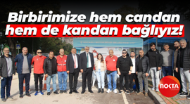 Birbirimize hem candan hem de kandan bağlıyız!