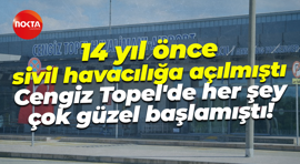 14 yıl önce sivil havacılığa açılmıştı... Cengiz Topel'de her şey çok güzel başlamıştı!