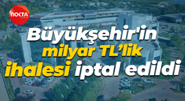 Büyükşehir'in milyar TL’lik ihalesi iptal edildi