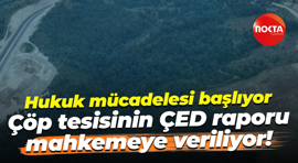 Hukuk mücadelesi başlıyor; Çöp tesisinin ÇED raporu mahkemeye veriliyor!