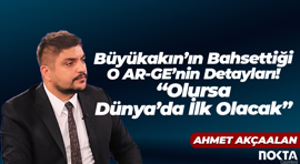 Büyükakın’ın Bahsettiği O AR-GE’nin Detayları! “Olursa, Dünya’da İlk Olacak”