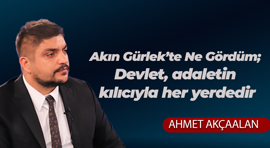 Akın Gürlek’te Ne Gördüm; Devlet, adaletin kılıcıyla her yerdedir