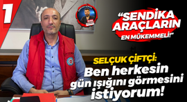 Selçuk Çiftçi: Ben herkesin gün ışığını görmesini istiyorum!