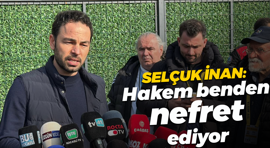 Selçuk İnan: Hakem benden nefret ediyor