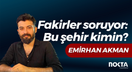 Fakirler soruyor: Bu şehir kimin?