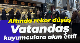 Altında rekor düşüş... Vatandaş kuyumculara akın etti!