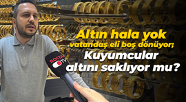 Altın hala yok, vatandaş eli boş dönüyor; Kuyumcular altını saklıyor mu?