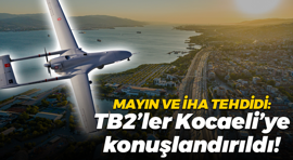 Mayın ve İHA tehdidi: TB2 Bayraktar'lar Kocaeli'de!