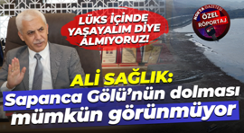 Ali Sağlık: Sapanca Gölü toparlanmazsa Sakarya’nın işi daha zor!