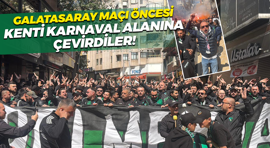 Galatasaray maçı öncesi kenti karnaval alanına çevirdiler!