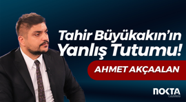 Tahir Büyükakın’ın Yanlış Tutumu!