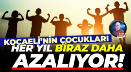 Kocaeli’nin çocukları her yıl biraz daha azalıyor!