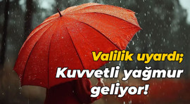 Valilik uyardı; Kuvvetli yağmur geliyor!