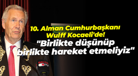​10. Alman Cumhurbaşkanı Wulff Kocaeli'de! "Birlikte düşünüp birlikte hareket etmeliyiz"