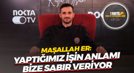 Maşallah Er: Yaptığımız işin anlamı bize sabır veriyor