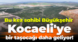 Bu kez sahibi Büyükşehir: Kocaeli'ye bir taşocağı daha geliyor!