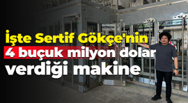 İşte Sertif Gökçe'nin 4 buçuk milyon dolar verdiği makine