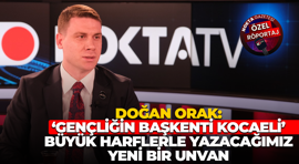 Doğan Orak: "Gençliğin başkenti Kocaeli" büyük harflerle yazacağımız yeni bir unvan