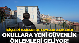 İçişleri Bakanı detayları açıkladı; Okullara yeni güvenlik önlemleri geliyor!