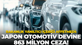 Ticaret Bakanlığı yanıltıcı içeriği affetmedi: Japon otomotiv devine 863 milyon ceza!