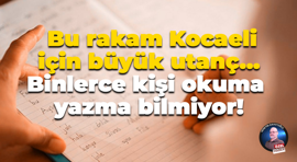 Bu rakam Kocaeli için büyük utanç... Binlerce kişi okuma yazma bilmiyor!
