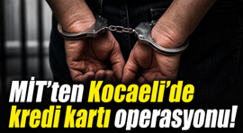 MİT'ten Kocaeli'de kredi kartı şebekesine operasyon!