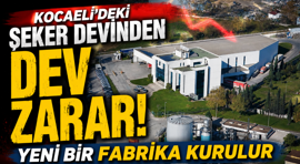 Kocaeli’deki şeker devinden dev zarar! Yeni bir fabrika kurulur