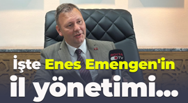 İşte Enes Emengen'in il yönetimi...
