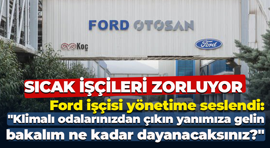 Ford Otosan işçisi yönetime seslendi: Klimalı odalarınızdan çıkın!