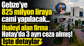 Gebze Ulu Camii ihalesini kazanan firma daha önce Hatay’da 3 ayrı ceza almış… İşte detaylar