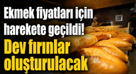 Ekmek fiyatları için harekete geçildi! Dev fırınlar oluşturulacak