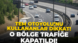 TEM Otoyolu’nu kullananlar dikkat! O bölge trafiğe kapatıldı!