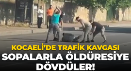 Kocaeli’de trafik kavgası; Sopalarla öldüresiye dövdüler!