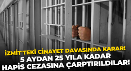İzmit'teki cinayet davasında karar! 5 aydan 25 yıla kadar hapis cezasına çarptırıldılar!