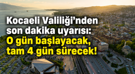 Kocaeli Valiliği’nden son dakika uyarısı: O gün başlayacak, tam 4 gün sürecek!