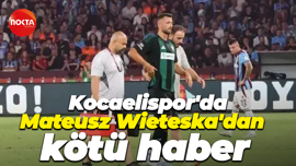 Kocaelispor'da Mateusz Wieteska'dan kötü haber