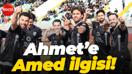Ahmet’e Amed ilgisi!