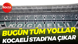 Bugün tüm yollar Kocaeli Stadı’na çıkar