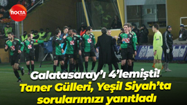 Galatasaray’ı 4’lemişti! Taner Gülleri, Yeşil Siyah’ta sorularımızı yanıtladı