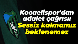 Kocaelispor'dan adalet çağrısı: Sessiz kalmamız beklenemez