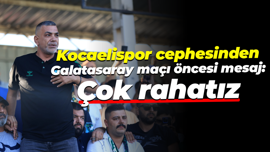 Kocaelispor cephesinden Galatasaray maçı öncesi mesaj: Çok rahatız