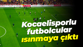 Kocaelisporlu futbolcular ısınmaya çıktı