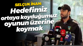 Selçuk İnan: Hedefimiz, ortaya koyduğumuz oyunun üzerine koymak