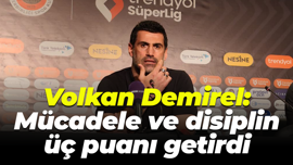 Volkan Demirel: Mücadele ve disiplin üç puanı getirdi