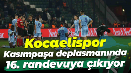 Kocaelispor Kasımpaşa deplasmanında 16. randevuya çıkıyor