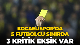 Kocaelispor’da 5 futbolcu sınırda, 3 kritik eksik var