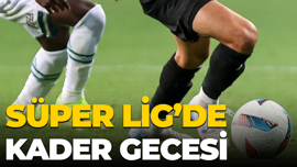 Süper Lig’de kader gecesi